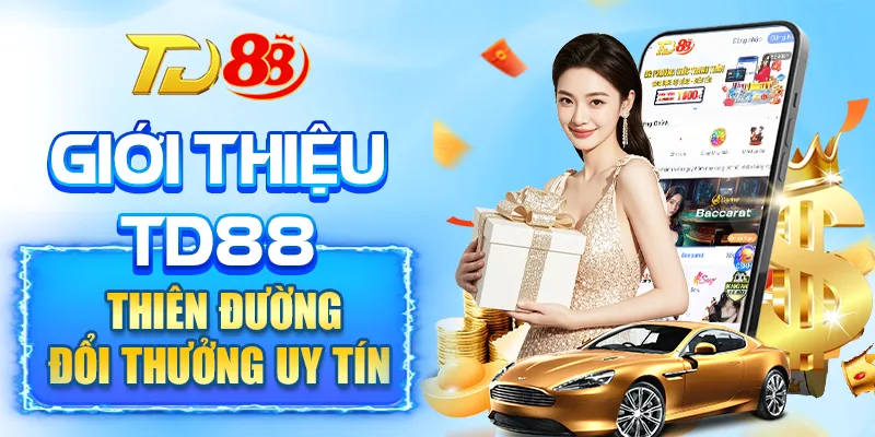 Giới thiệu TD88 thiên đường đổi thưởng uy tín